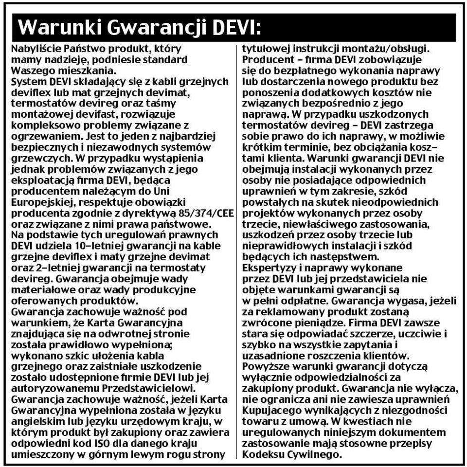 Jest to jeden z najbardziej bezpiecznych i niezawodnych systemów grzewczych.