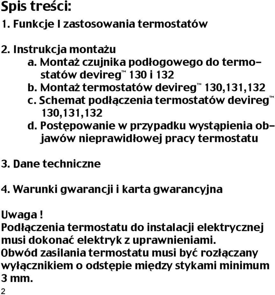 Postępowanie w przypadku wystąpienia objawów nieprawidłowej pracy termostatu 3. Dane techniczne 4. Warunki gwarancji i karta gwarancyjna Uwaga!