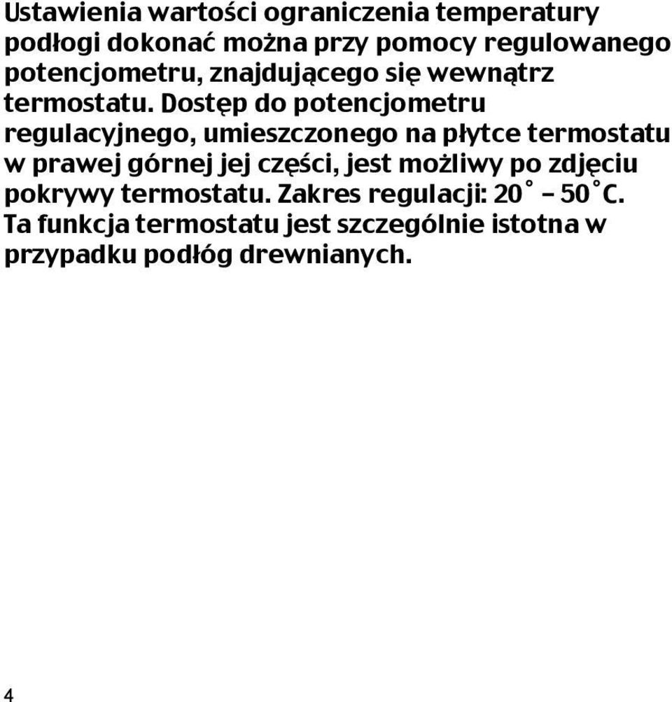 Dostęp do potencjometru regulacyjnego, umieszczonego na płytce termostatu w prawej górnej jej