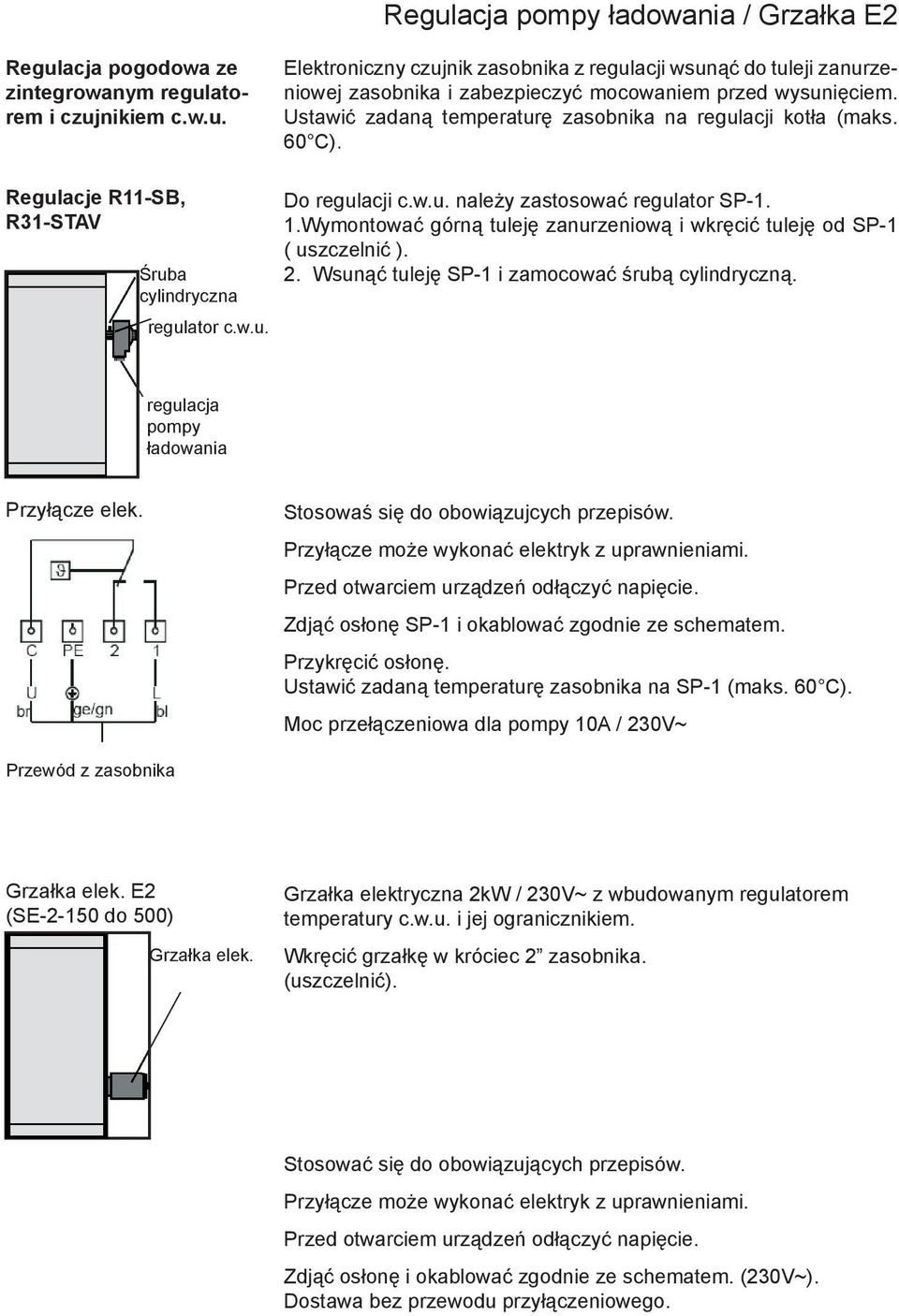 Wymontować górną tuleję zanurzeniową i wkręcić tuleję od SP-1 ( uszczelnić ). 2. Wsunąć tuleję SP-1 i zamocować śrubą cylindryczną. regulacja pompy ładowania Przyłącze elek.