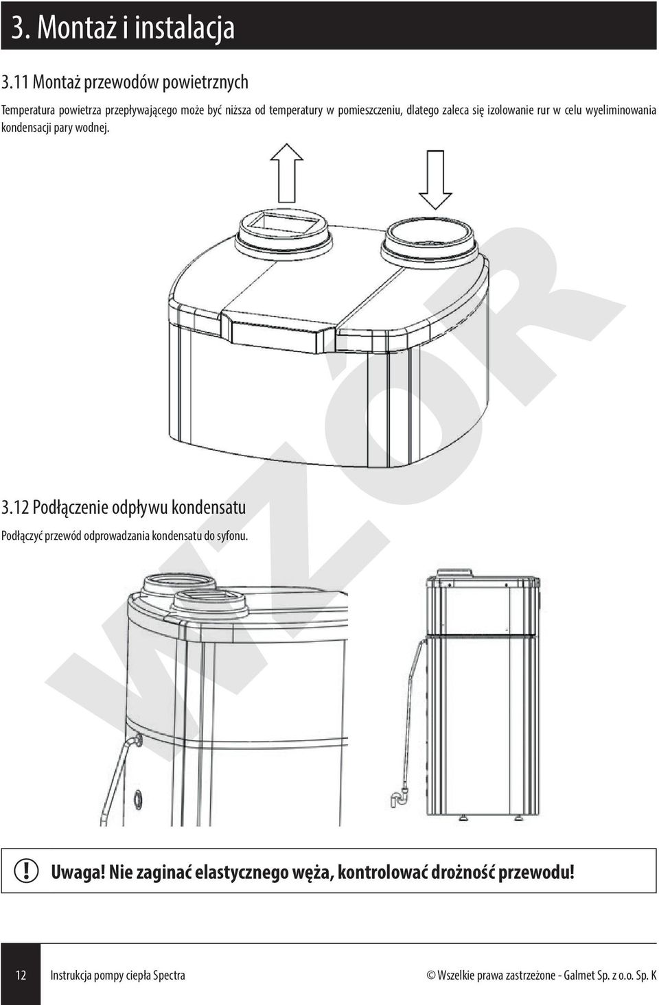 pomieszczeniu, dlatego zaleca się izolowanie rur w celu wyeliminowania kondensacji pary wodnej. 3.