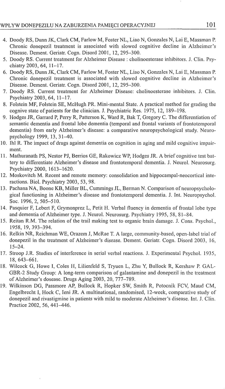 ClIITent treatment for Alzheimer Oisease : cholinoesterase inhibitors. J. Clin. Psychiatry 2003,64, 11-17. 6. Ooody RS, Dunn JK, Clark CM, Farlow M, Foster NL, Liao N, Gonzales N, Lai E, Massman P.