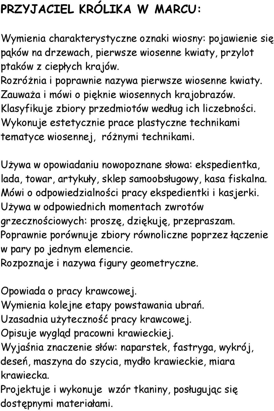 Wykonuje estetycznie prace plastyczne technikami tematyce wiosennej, różnymi technikami. Używa w opowiadaniu nowopoznane słowa: ekspedientka, lada, towar, artykuły, sklep samoobsługowy, kasa fiskalna.