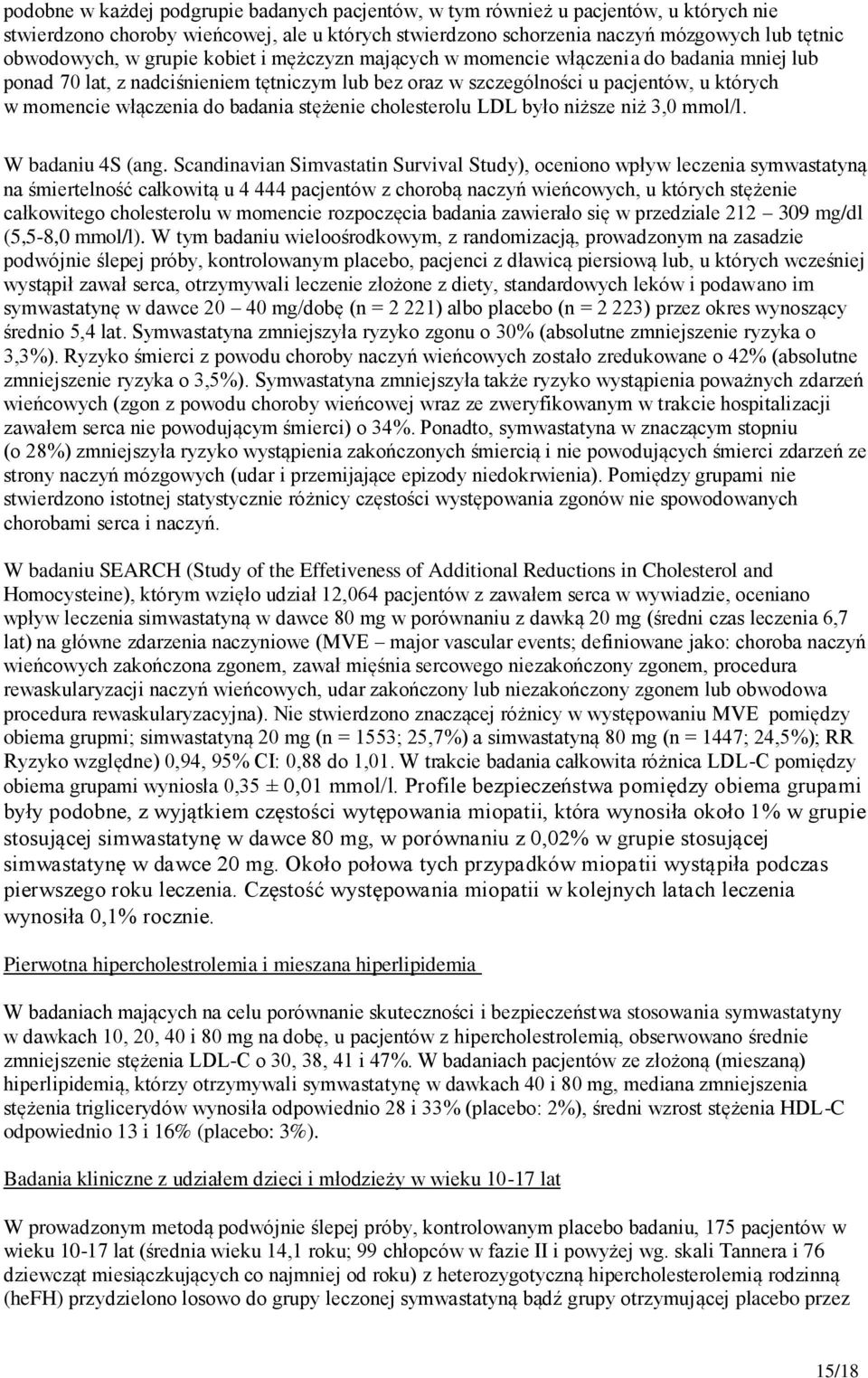 stężenie cholesterolu LDL było niższe niż 3,0 mmol/l. W badaniu 4S (ang.