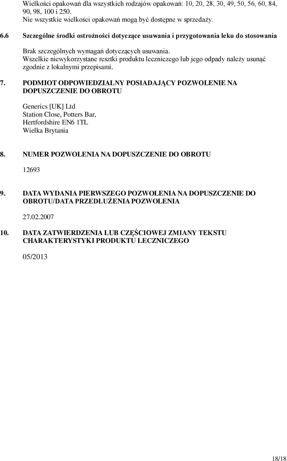 6 Szczególne środki ostrożności dotyczące usuwania i przygotowania leku do stosowania Brak szczególnych wymagań dotyczących usuwania.