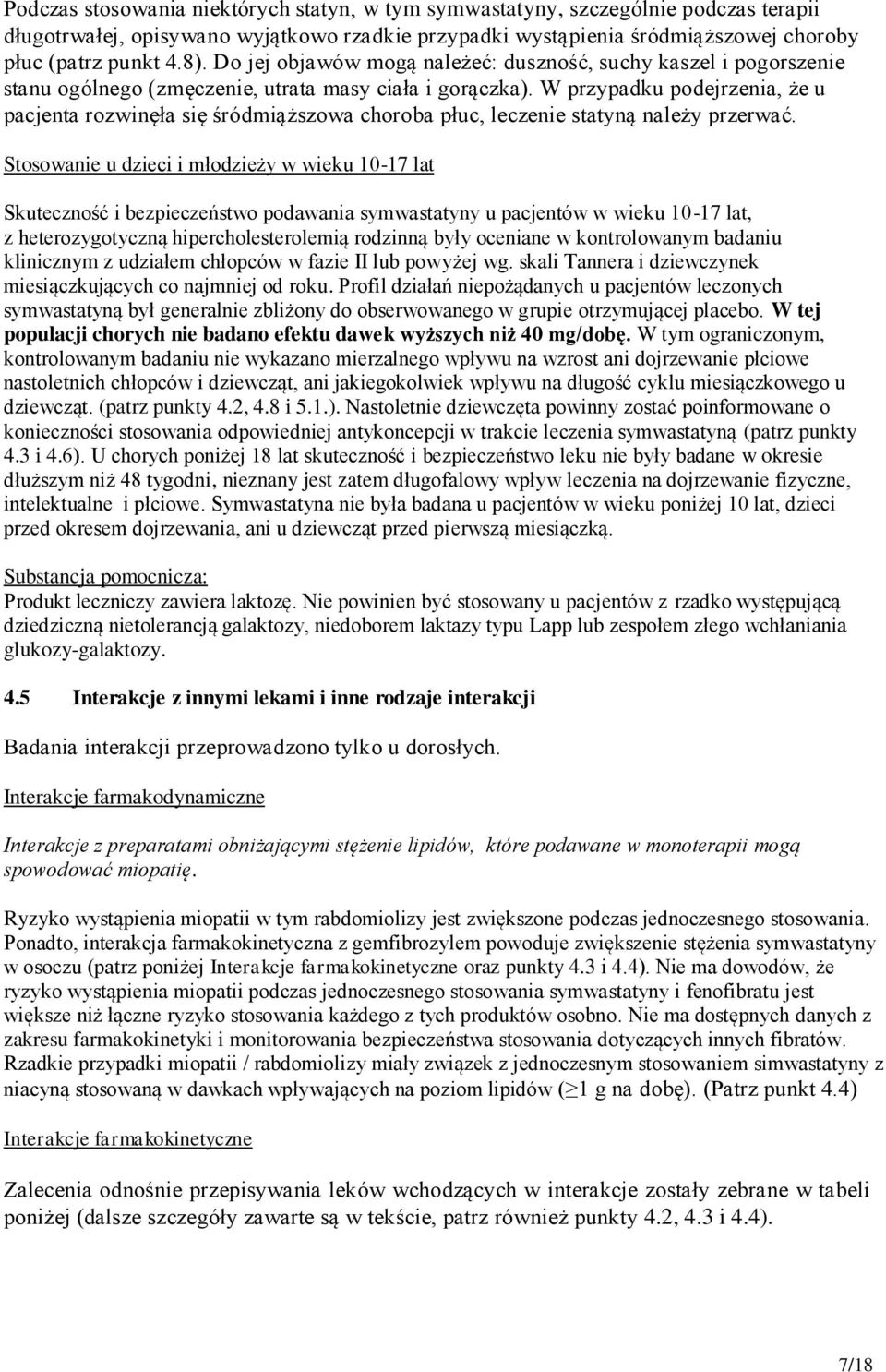 W przypadku podejrzenia, że u pacjenta rozwinęła się śródmiąższowa choroba płuc, leczenie statyną należy przerwać.