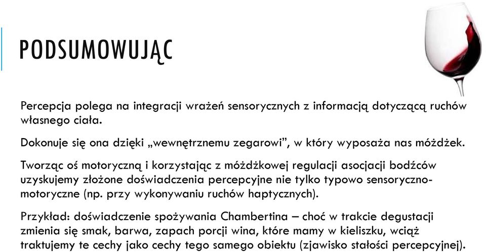 Tworząc oś motoryczną i korzystając z móżdżkowej regulacji asocjacji bodźców uzyskujemy złożone doświadczenia percepcyjne nie tylko typowo