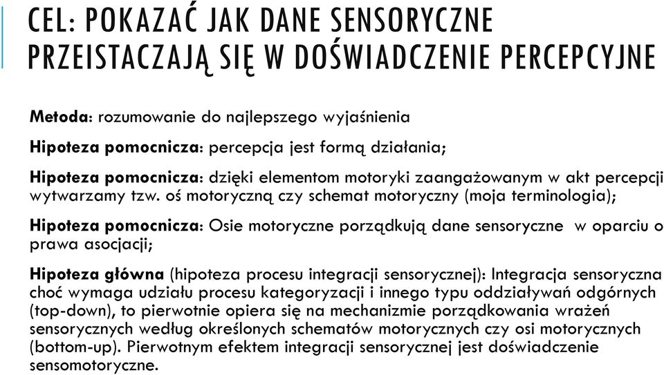 oś motoryczną czy schemat motoryczny (moja terminologia); Hipoteza pomocnicza: Osie motoryczne porządkują dane sensoryczne w oparciu o prawa asocjacji; Hipoteza główna (hipoteza procesu integracji