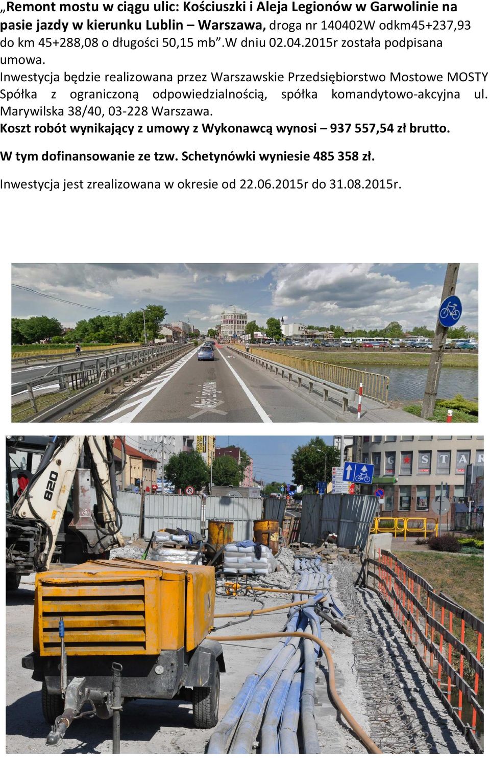 Inwestycja będzie realizowana przez Warszawskie Przedsiębiorstwo Mostowe MOSTY Spółka z ograniczoną odpowiedzialnością, spółka komandytowo-akcyjna ul.