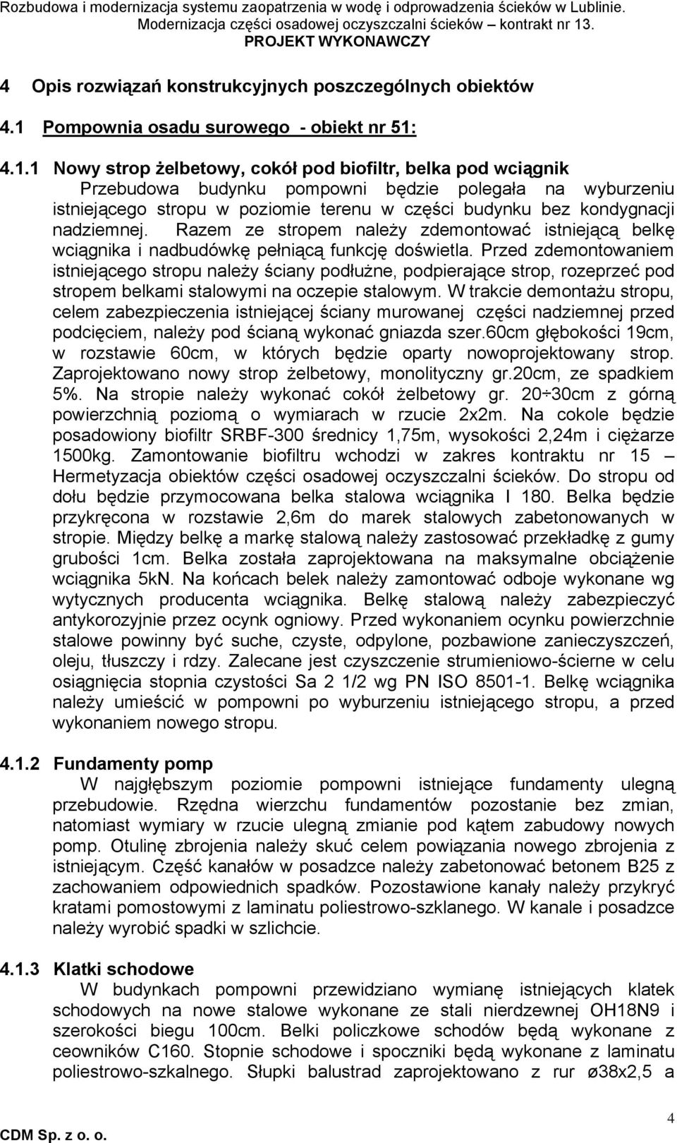 4.1.1 Nowy strop żelbetowy, cokół pod biofiltr, belka pod wciągnik Przebudowa budynku pompowni będzie polegała na wyburzeniu istniejącego stropu w poziomie terenu w części budynku bez kondygnacji