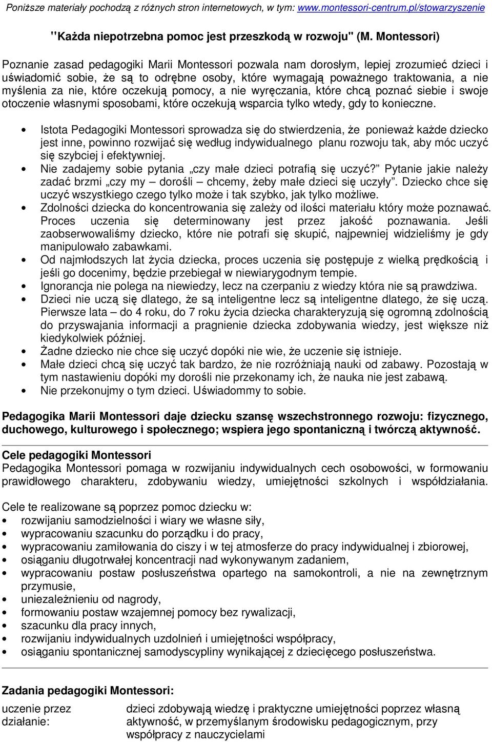 za nie, które oczekują pomocy, a nie wyręczania, które chcą poznać siebie i swoje otoczenie własnymi sposobami, które oczekują wsparcia tylko wtedy, gdy to konieczne.