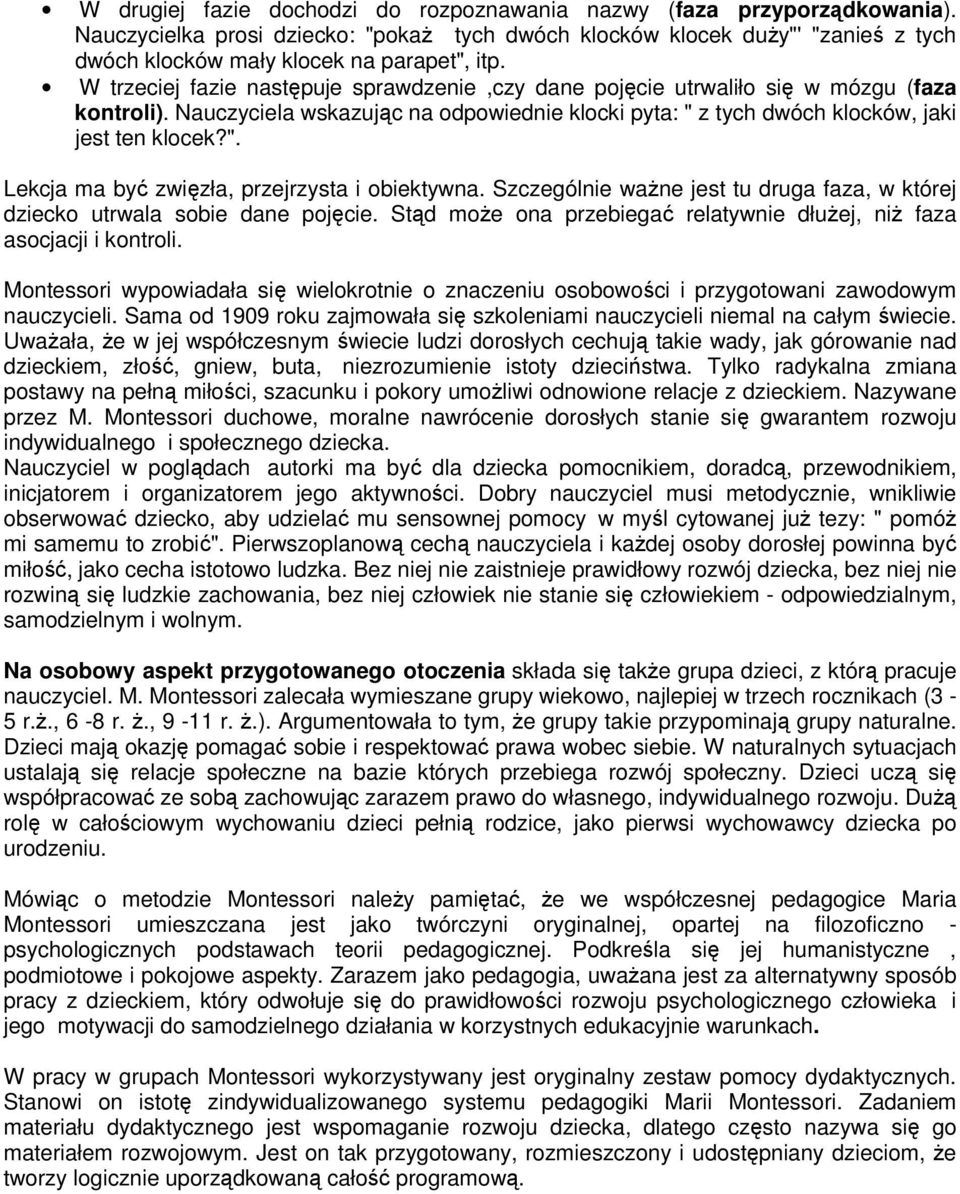 Szczególnie ważne jest tu druga faza, w której dziecko utrwala sobie dane pojęcie. Stąd może ona przebiegać relatywnie dłużej, niż faza asocjacji i kontroli.
