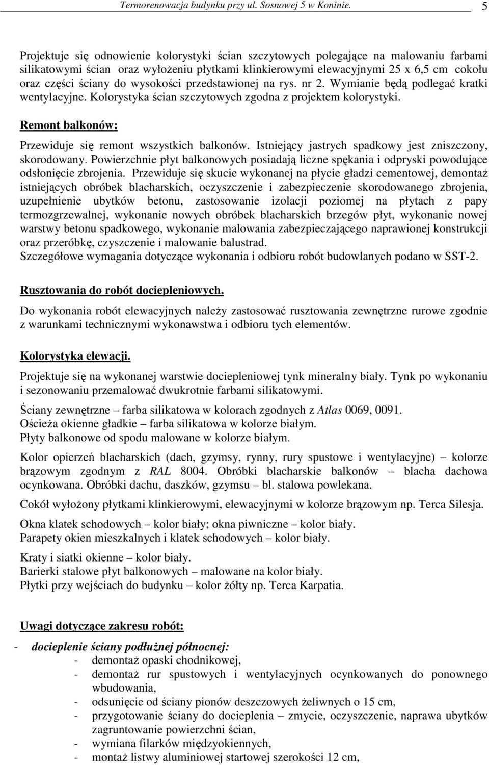 do wysokości przedstawionej na rys. nr 2. Wymianie będą podlegać kratki wentylacyjne. Kolorystyka ścian szczytowych zgodna z projektem kolorystyki.