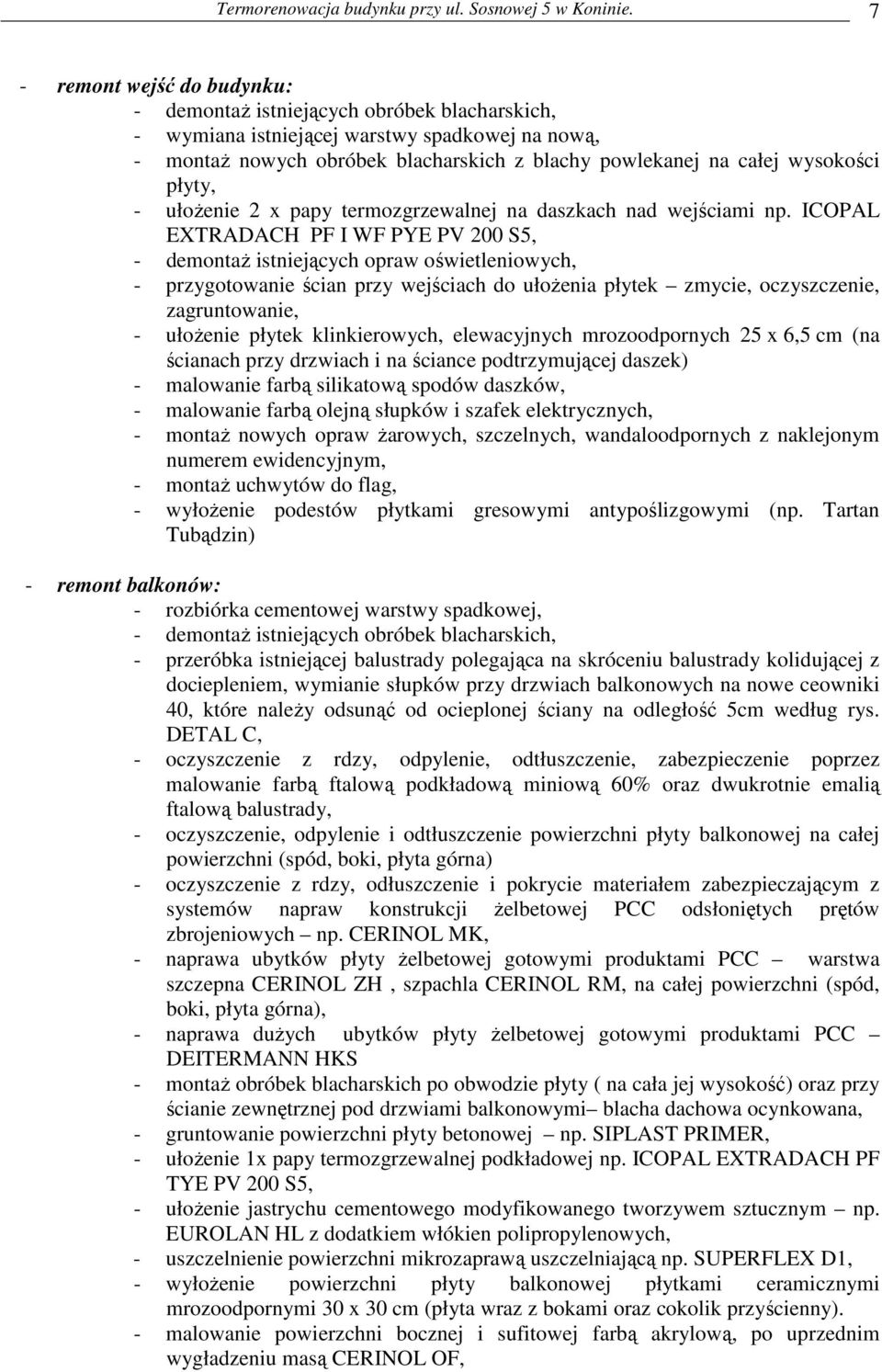 płyty, - ułoŝenie 2 x papy termozgrzewalnej na daszkach nad wejściami np.