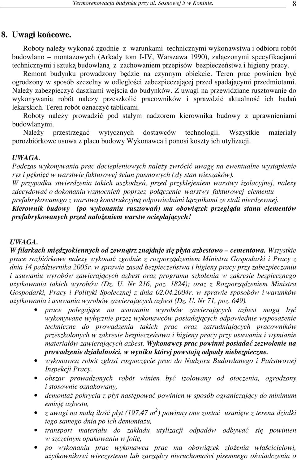 zachowaniem przepisów bezpieczeństwa i higieny pracy. Remont budynku prowadzony będzie na czynnym obiekcie.