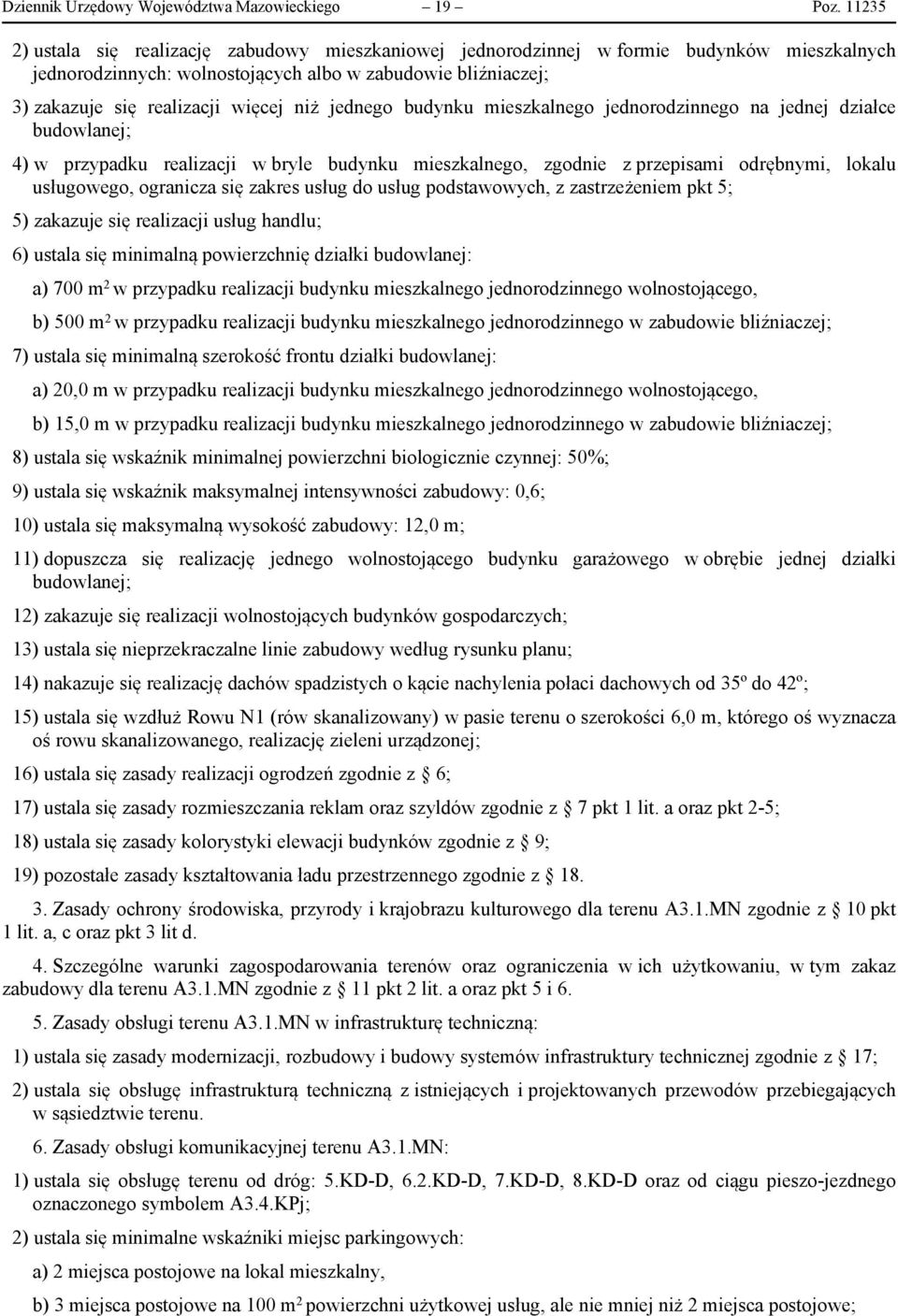 jednego budynku mieszkalnego jednorodzinnego na jednej działce budowlanej; 4) w przypadku realizacji w bryle budynku mieszkalnego, zgodnie z przepisami odrębnymi, lokalu usługowego, ogranicza się