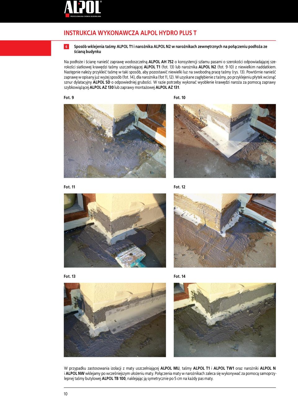 Następnie należy przykleić taśmę w taki sposób, aby pozostawić niewielki luz na swobodną pracę taśmy (rys. ). Powtórnie nanieść zaprawę w opisany już wyżej sposób (fot. ), dla narożnika (fot, ).