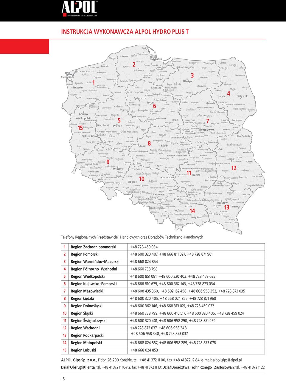 Goleniów Łobez Police Iława Ostróda Pisz Grajewo Drawsko Szczytno Szczecin Pomorskie Tuchola Grudziądz Nowe Miasto Sokółka Lubawskie Mońki Stargard Szczeciński Świecie Kolno Złotów Sępólno Krajeńskie