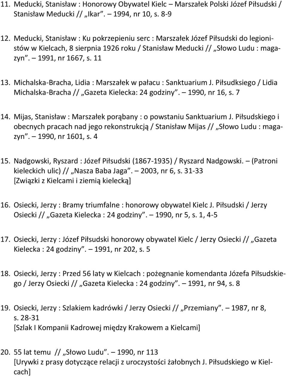 Michalska-Bracha, Lidia : Marszałek w pałacu : Sanktuarium J. Piłsudksiego / Lidia Michalska-Bracha // Gazeta Kielecka: 24 godziny. 1990, nr 16, s. 7 14.