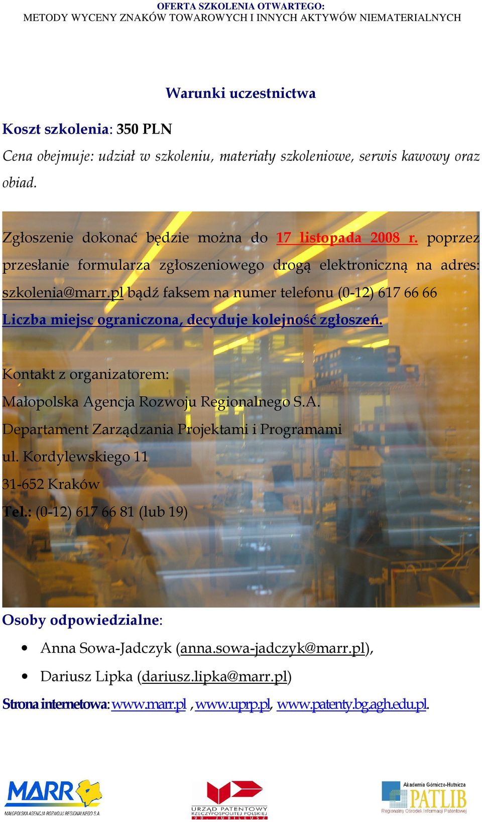 pl bądź faksem na numer telefonu (0-12) 617 66 66 Liczba miejsc ograniczona, decyduje kolejność zgłoszeń. Kontakt z organizatorem: Małopolska Ag