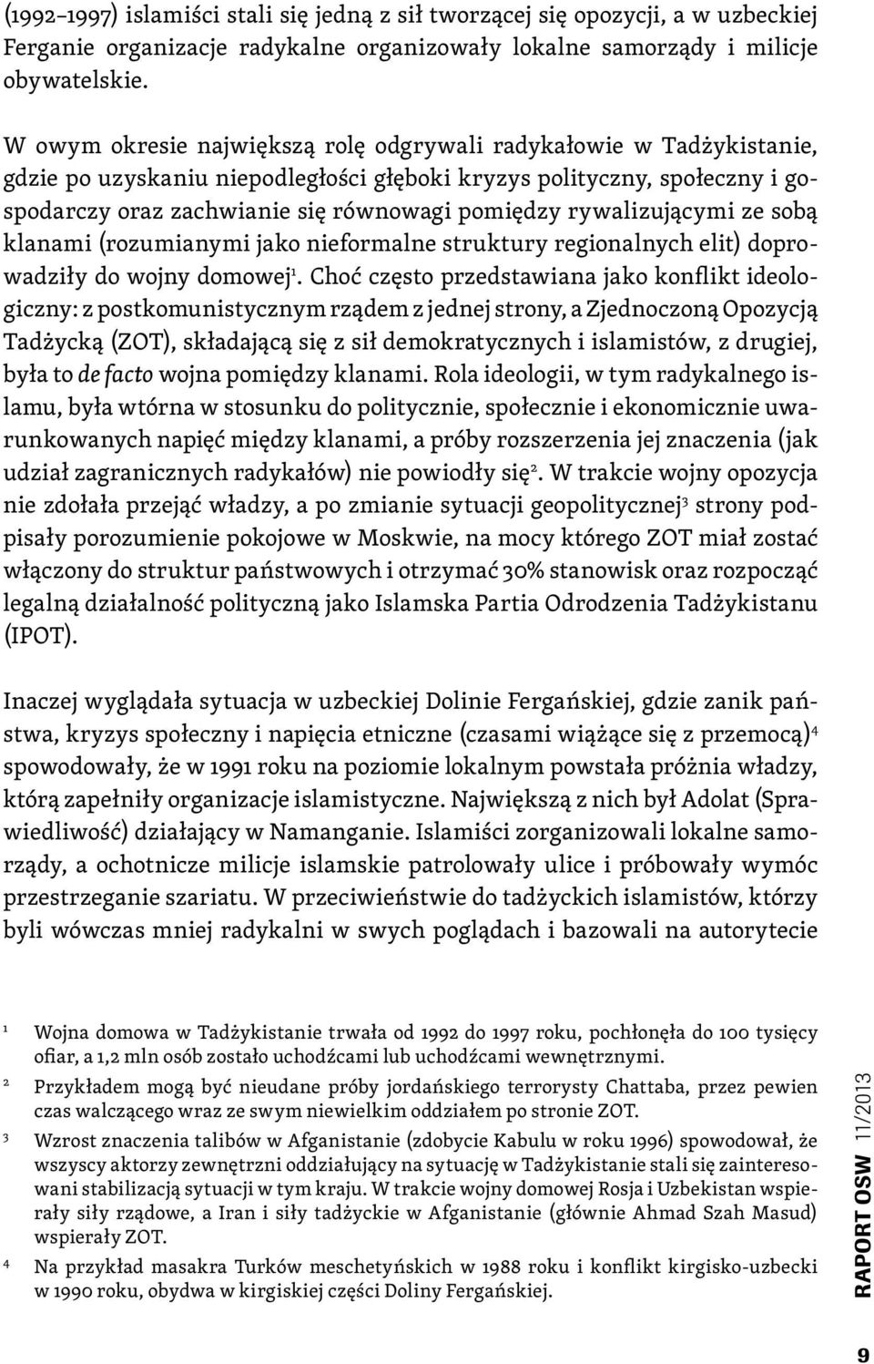 rywalizującymi ze sobą klanami (rozumianymi jako nieformalne struktury regionalnych elit) doprowadziły do wojny domowej 1.