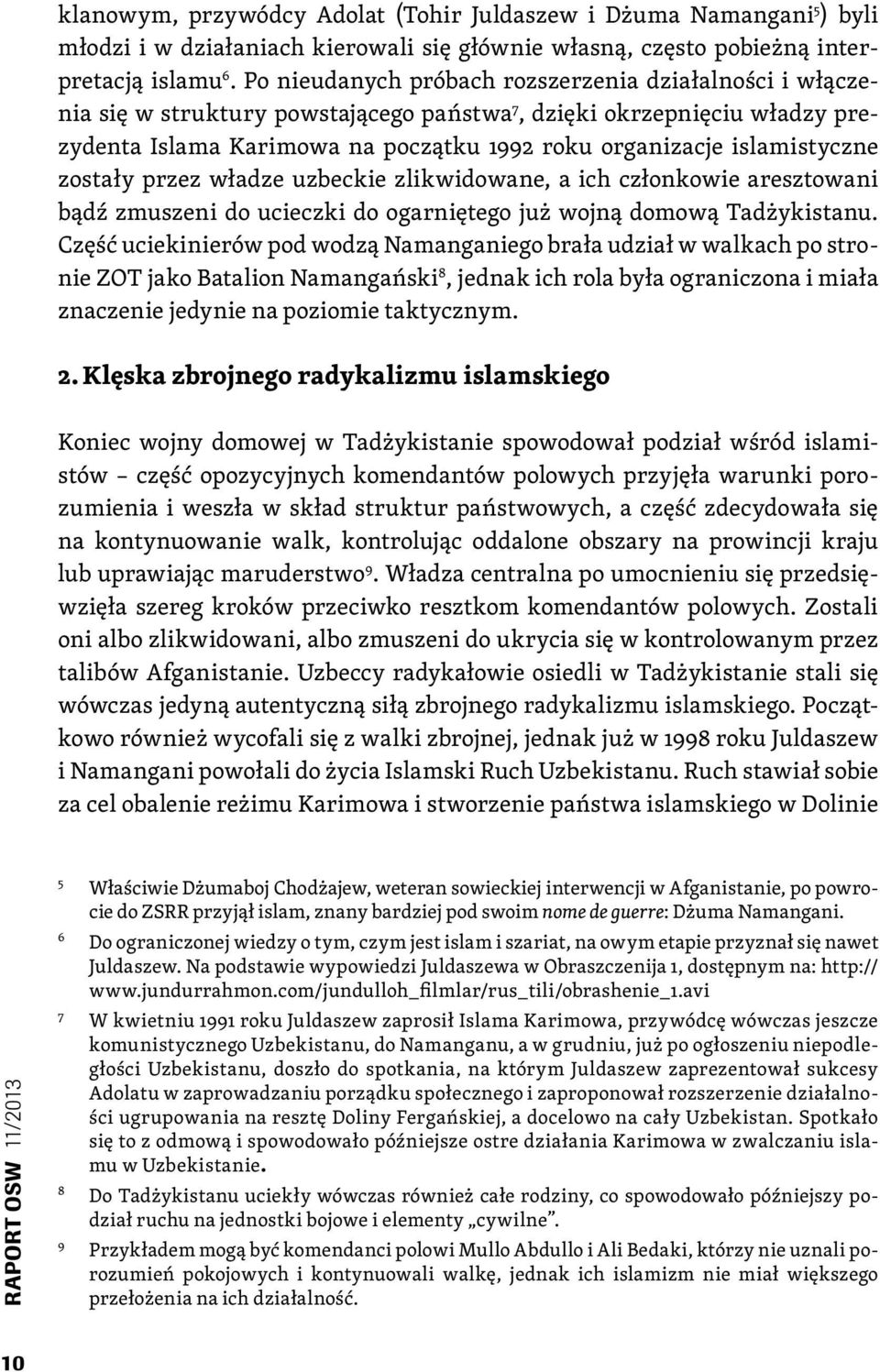 islamistyczne zostały przez władze uzbeckie zlikwidowane, a ich członkowie aresztowani bądź zmuszeni do ucieczki do ogarniętego już wojną domową Tadżykistanu.