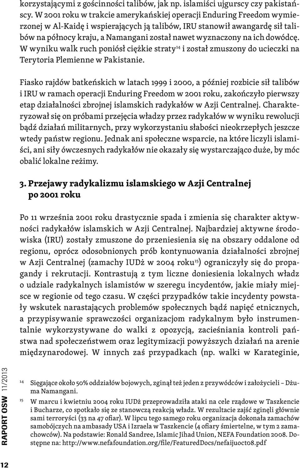 wyznaczony na ich dowódcę. W wyniku walk ruch poniósł ciężkie straty 14 i został zmuszony do ucieczki na Terytoria Plemienne w Pakistanie.