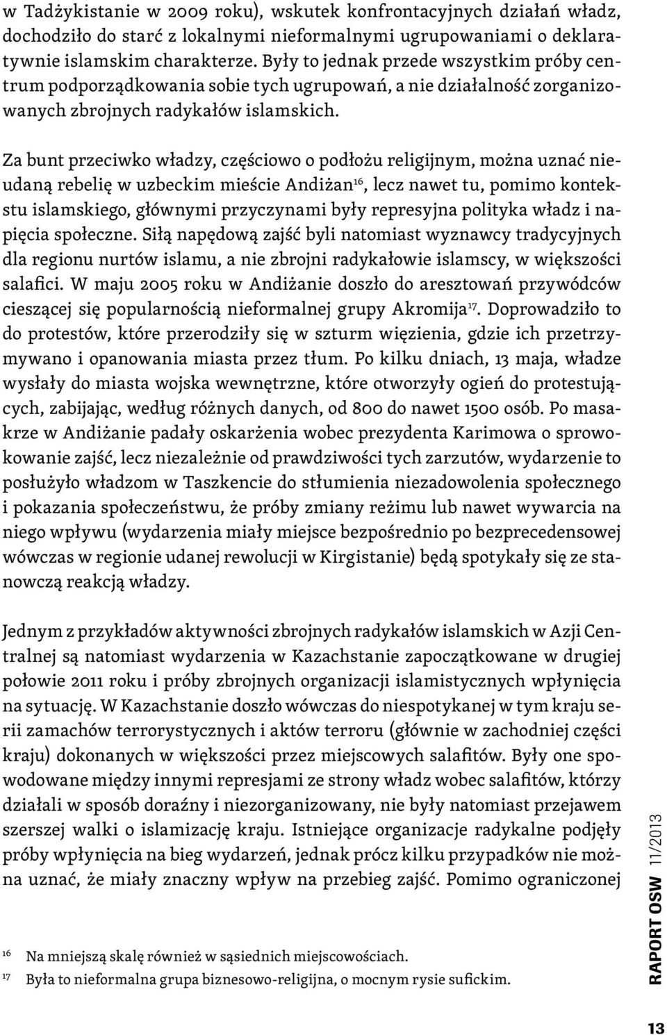 Za bunt przeciwko władzy, częściowo o podłożu religijnym, można uznać nieudaną rebelię w uzbeckim mieście Andiżan 16, lecz nawet tu, pomimo kontekstu islamskiego, głównymi przyczynami były represyjna