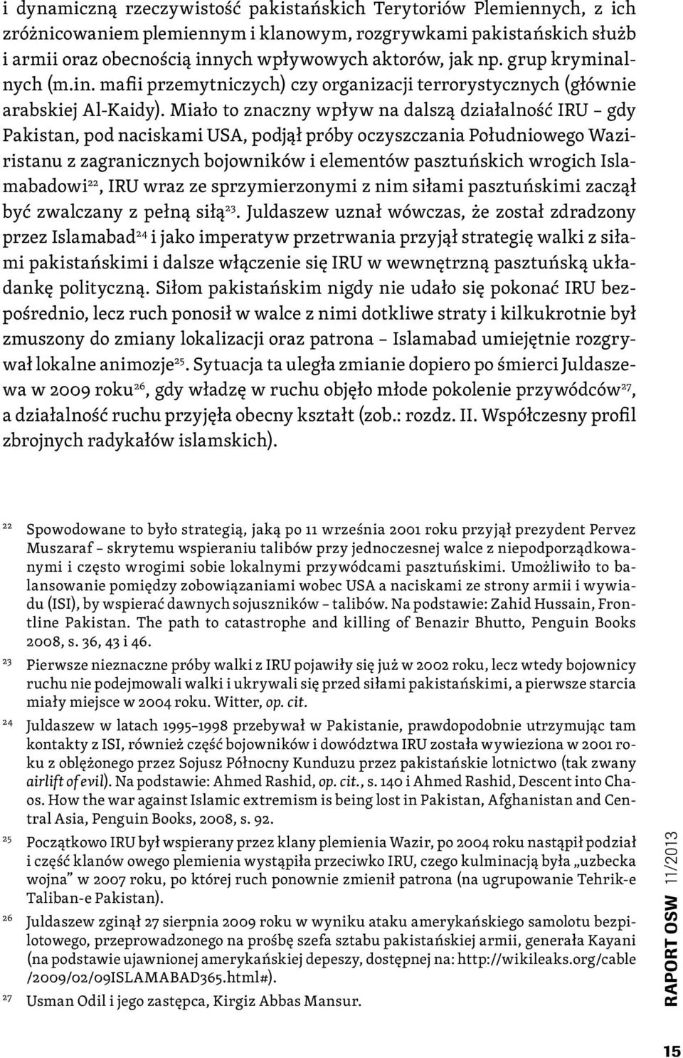 Miało to znaczny wpływ na dalszą działalność IRU gdy Pakistan, pod naciskami USA, podjął próby oczyszczania Południowego Waziristanu z zagranicznych bojowników i elementów pasztuńskich wrogich
