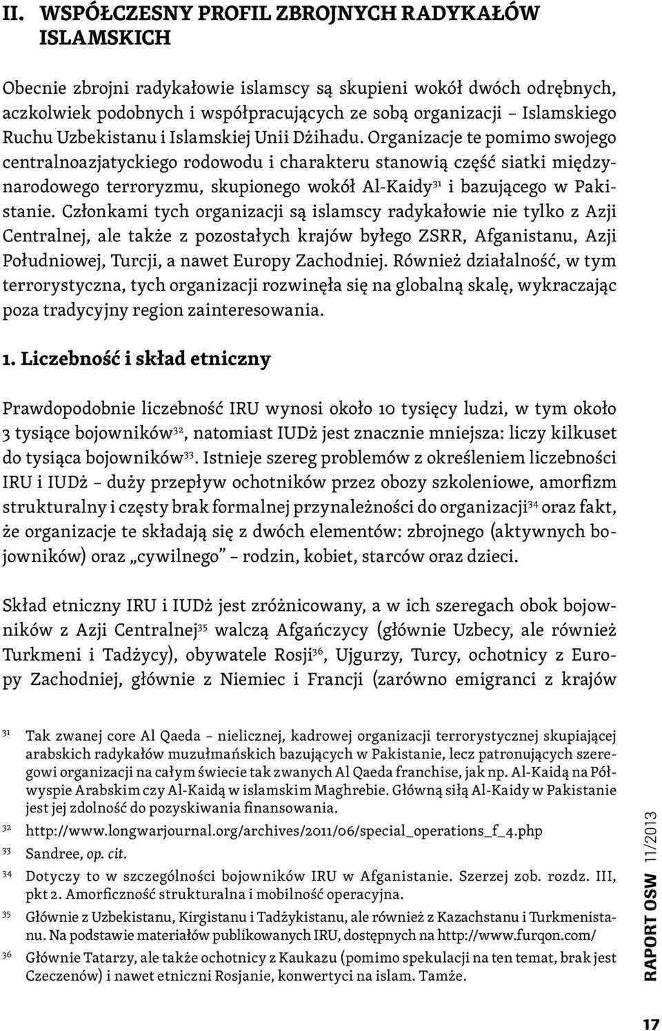 Organizacje te pomimo swojego centralnoazjatyckiego rodowodu i charakteru stanowią część siatki międzynarodowego terroryzmu, skupionego wokół Al-Kaidy 31 i bazującego w Pakistanie.