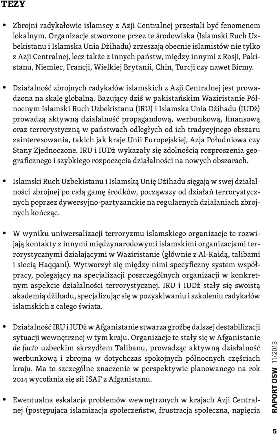 Rosji, Pakistanu, Niemiec, Francji, Wielkiej Brytanii, Chin, Turcji czy nawet Birmy. Działalność zbrojnych radykałów islamskich z Azji Centralnej jest prowadzona na skalę globalną.