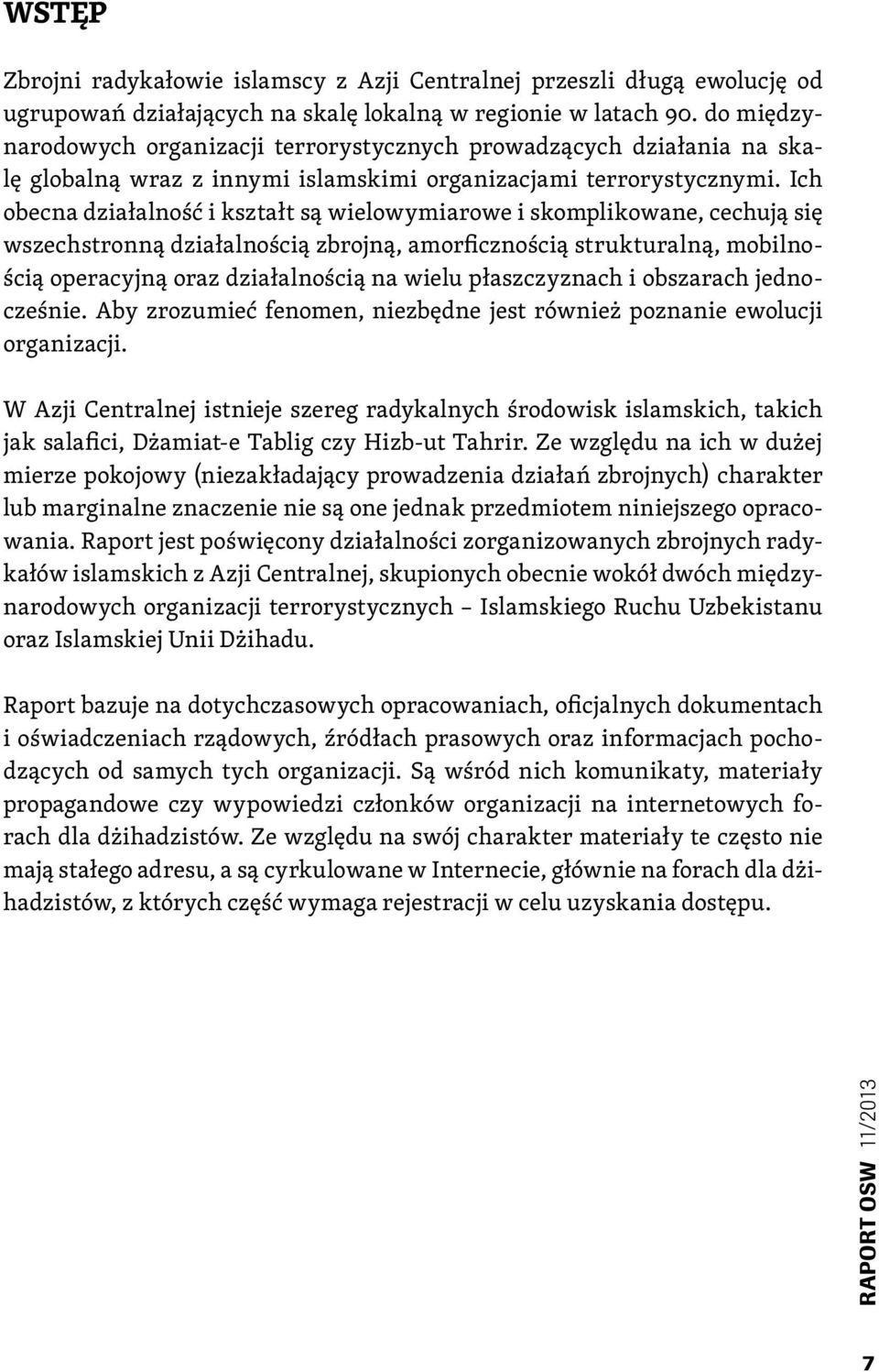 Ich obecna działalność i kształt są wielowymiarowe i skomplikowane, cechują się wszechstronną działalnością zbrojną, amorficznością strukturalną, mobilnością operacyjną oraz działalnością na wielu