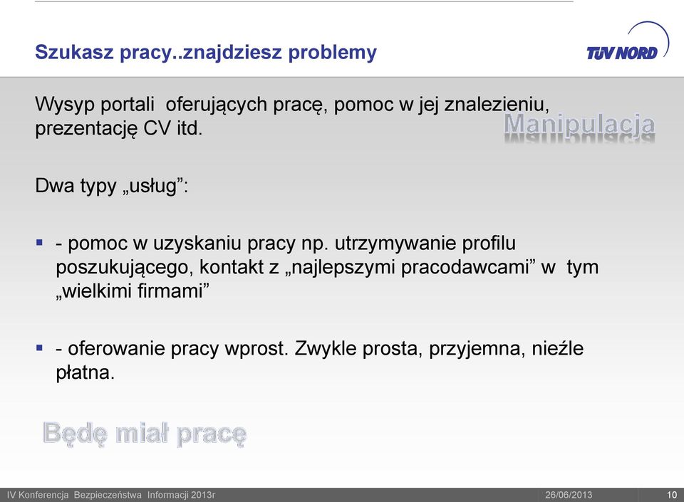 prezentację CV itd. Dwa typy usług : - pomoc w uzyskaniu pracy np.