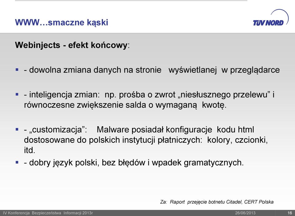 - customizacja : Malware posiadał konfiguracje kodu html dostosowane do polskich instytucji płatniczych: kolory,