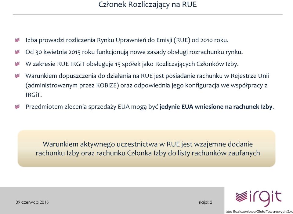 Warunkiem dopuszczenia do działania na RUE jest posiadanie rachunku w Rejestrze Unii (administrowanym przez KOBiZE) oraz odpowiednia jego konfiguracja we