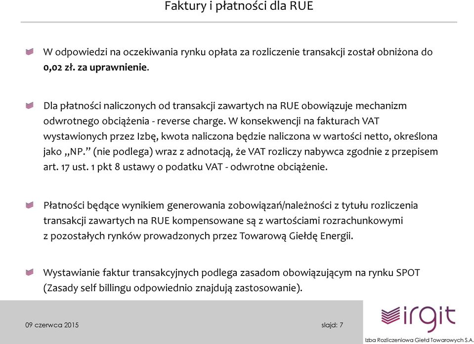 W konsekwencji na fakturach VAT wystawionych przez Izbę, kwota naliczona będzie naliczona w wartości netto, określona jako NP.
