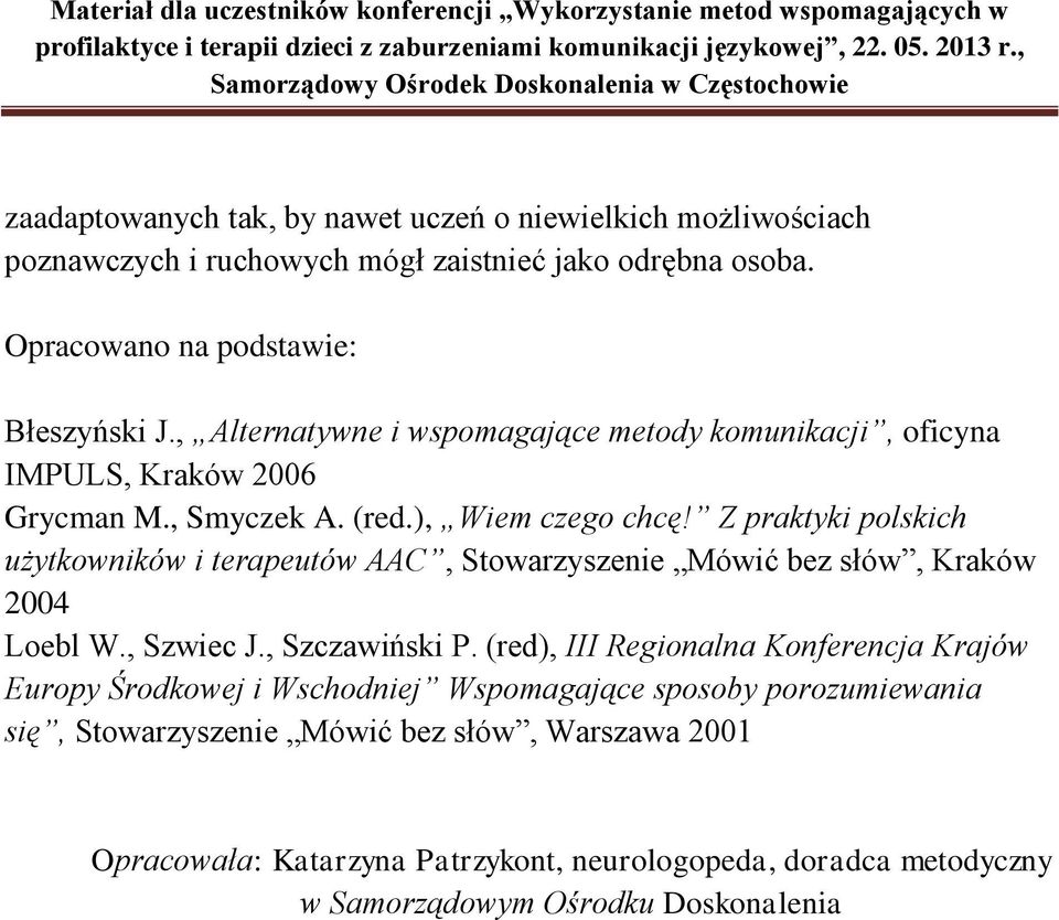 Z praktyki polskich użytkowników i terapeutów AAC, Stowarzyszenie Mówić bez słów, Kraków 2004 Loebl W., Szwiec J., Szczawiński P.