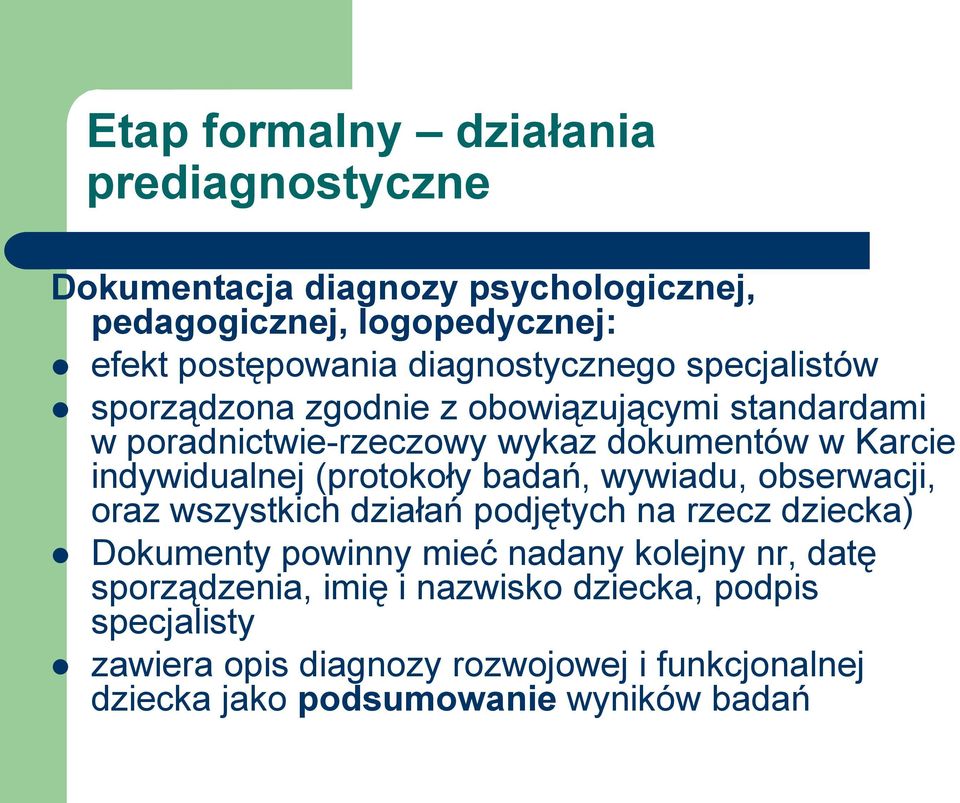 indywidualnej (protokoły badań, wywiadu, obserwacji, oraz wszystkich działań podjętych na rzecz dziecka) Dokumenty powinny mieć nadany