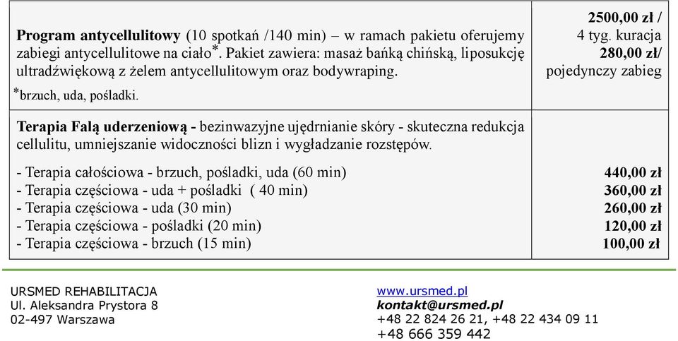 kuracja 280,00 zł/ pojedynczy zabieg Terapia Falą uderzeniową - bezinwazyjne ujędrnianie skóry - skuteczna redukcja cellulitu, umniejszanie widoczności blizn i wygładzanie rozstępów.