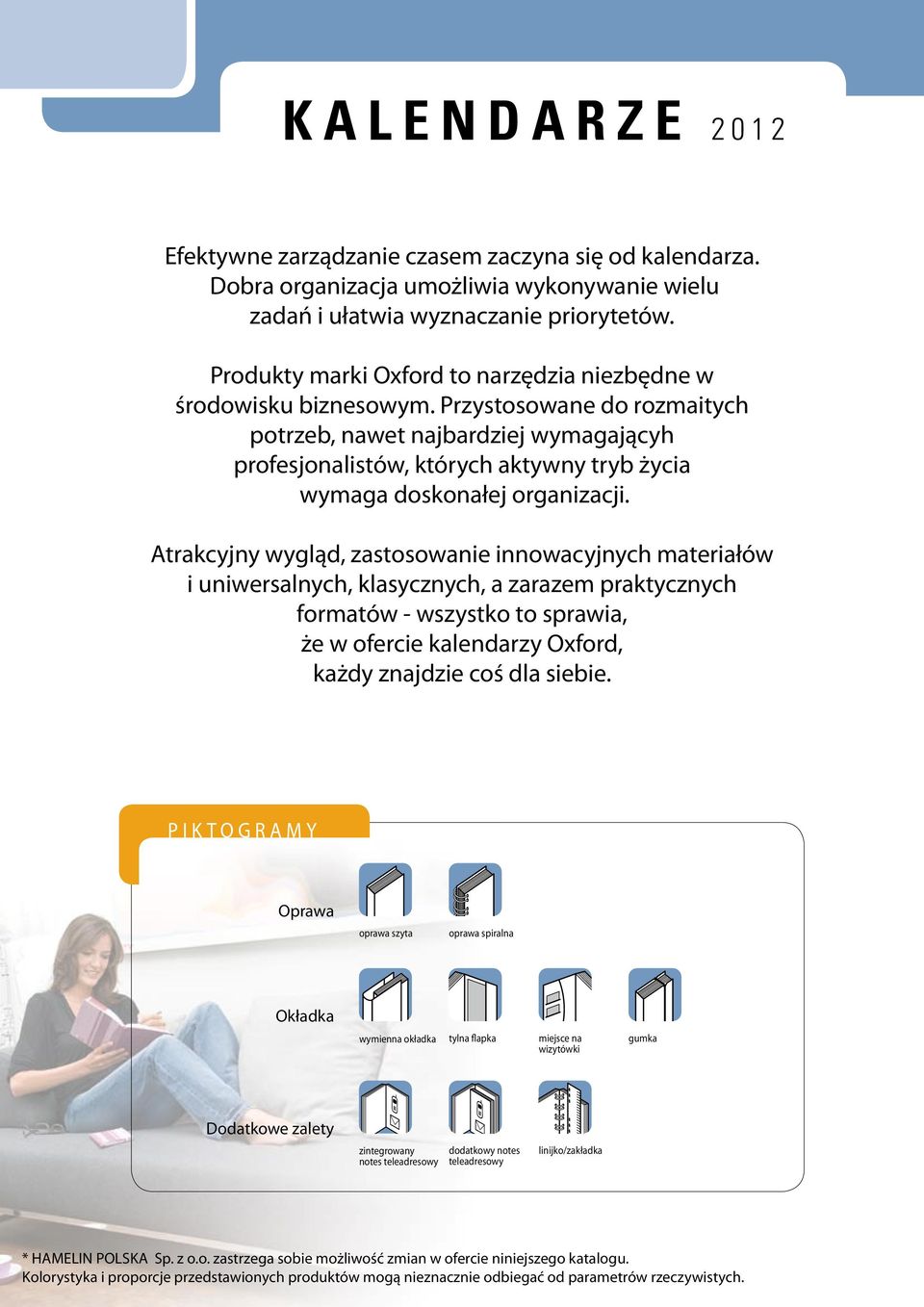 Przystosowane do rozmaitych potrzeb, nawet najbardziej wymagającyh profesjonalistów, których aktywny tryb życia wymaga doskonałej organizacji.