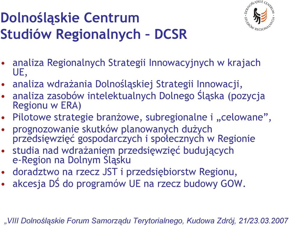 celowane, prognozowanie skutków planowanych dużych przedsięwzięć gospodarczych i społecznych w Regionie studia nad wdrażaniem