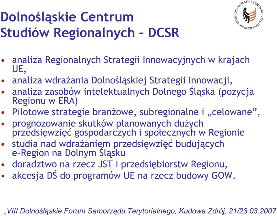 celowane, prognozowanie skutków planowanych dużych przedsięwzięć gospodarczych i społecznych w Regionie studia nad wdrażaniem