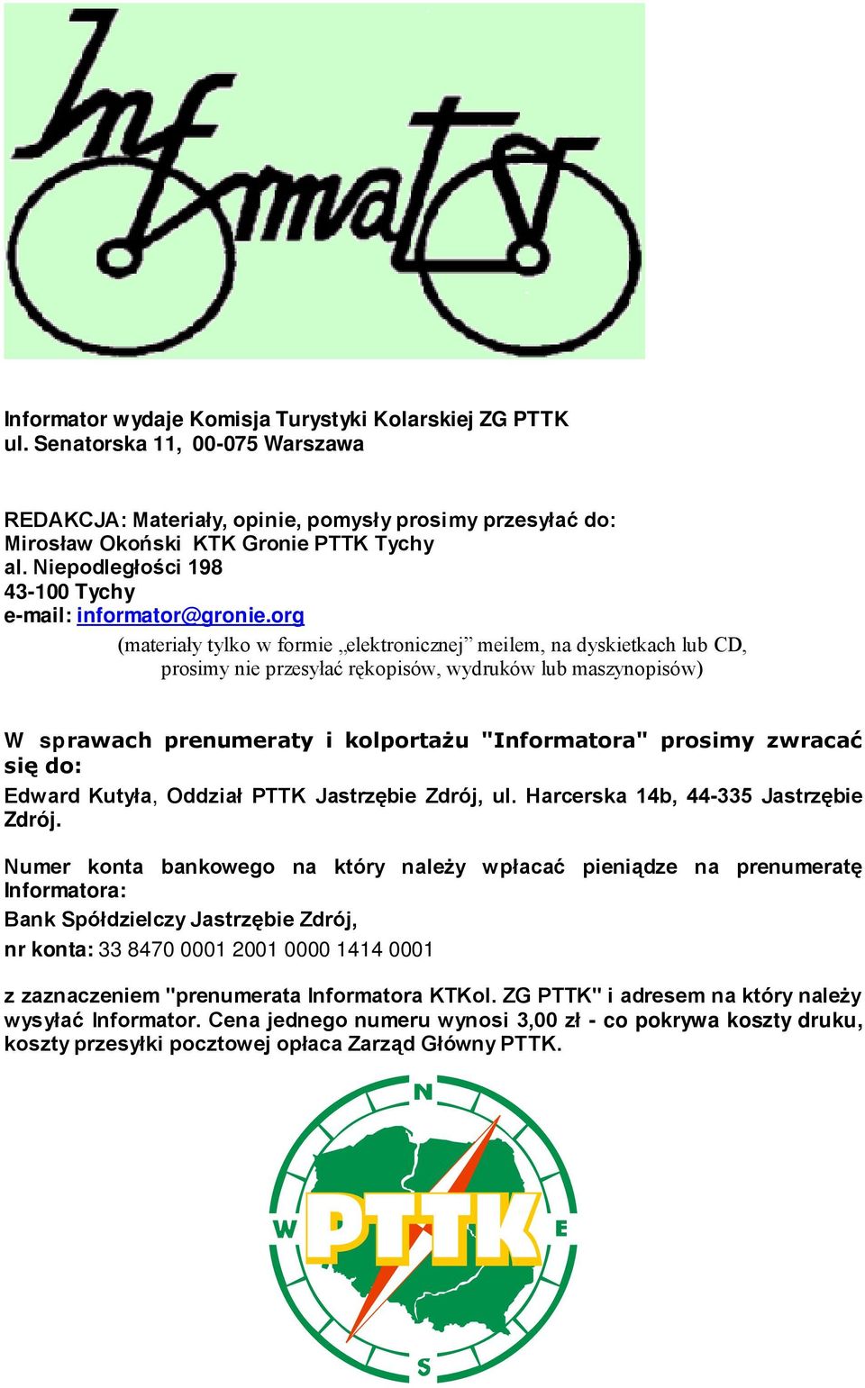 org (materiały tylko w formie elektronicznej meilem, na dyskietkach lub CD, prosimy nie przesyłać rękopisów, wydruków lub maszynopisów) W sprawach prenumeraty i kolportażu "Informatora" prosimy