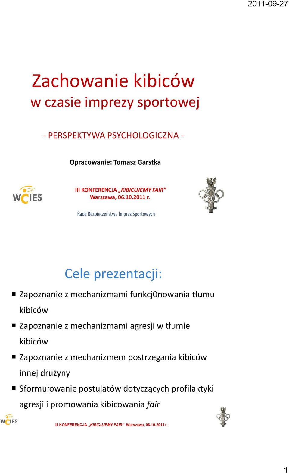 Cele prezentacji: Zapoznanie z mechanizmami funkcj0nowania tłumu kibiców Zapoznanie z mechanizmami agresji w