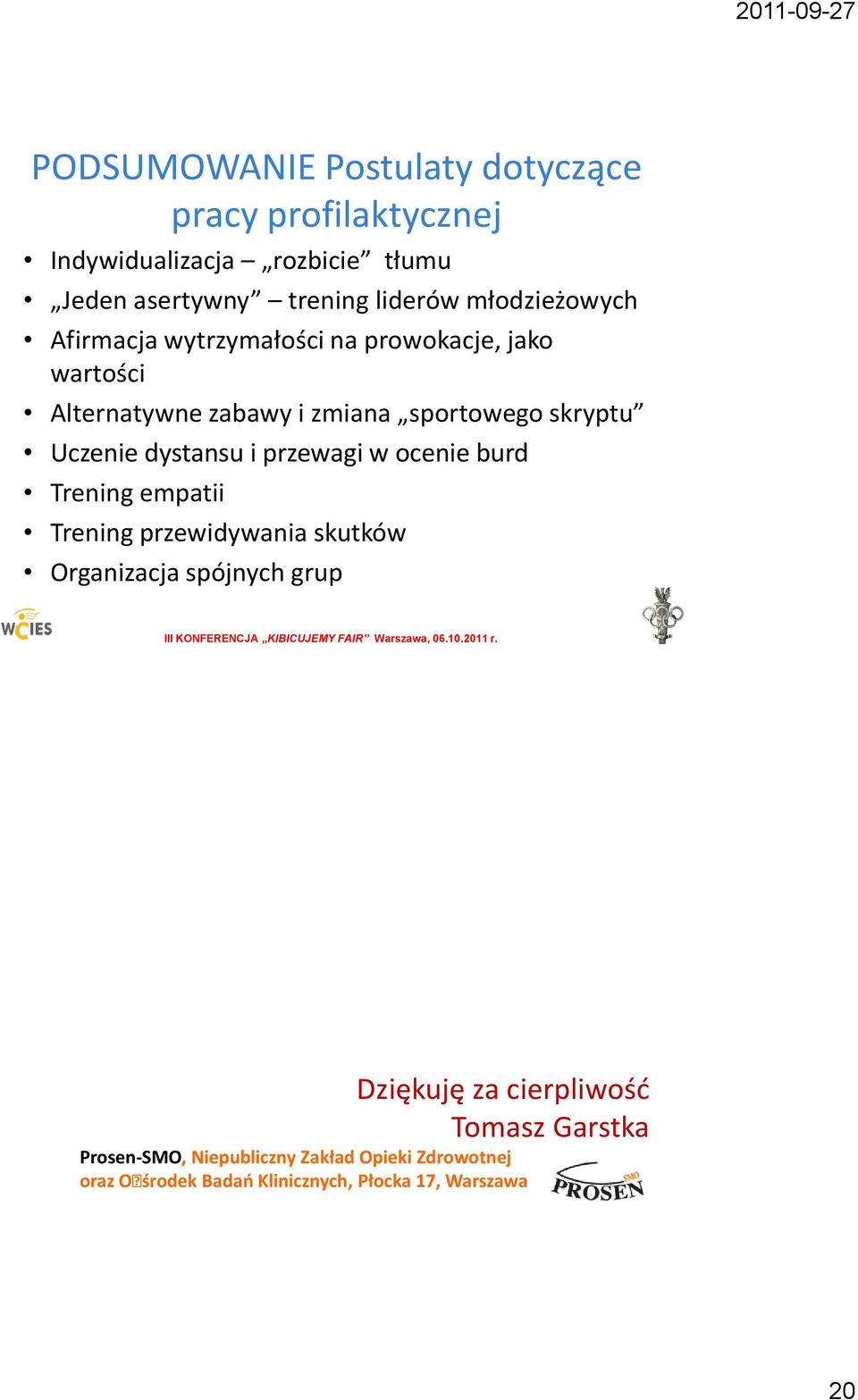 dystansu i przewagi w ocenie burd Trening empatii Trening przewidywania skutków Organizacja spójnych grup Dziękuję za