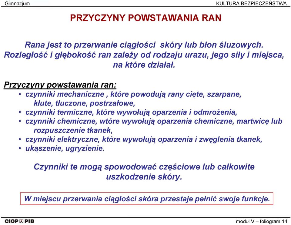 Przyczyny powstawania ran: czynniki mechaniczne, które powodują rany cięte, szarpane, kłute, tłuczone, postrzałowe, czynniki termiczne, które wywołują oparzenia i