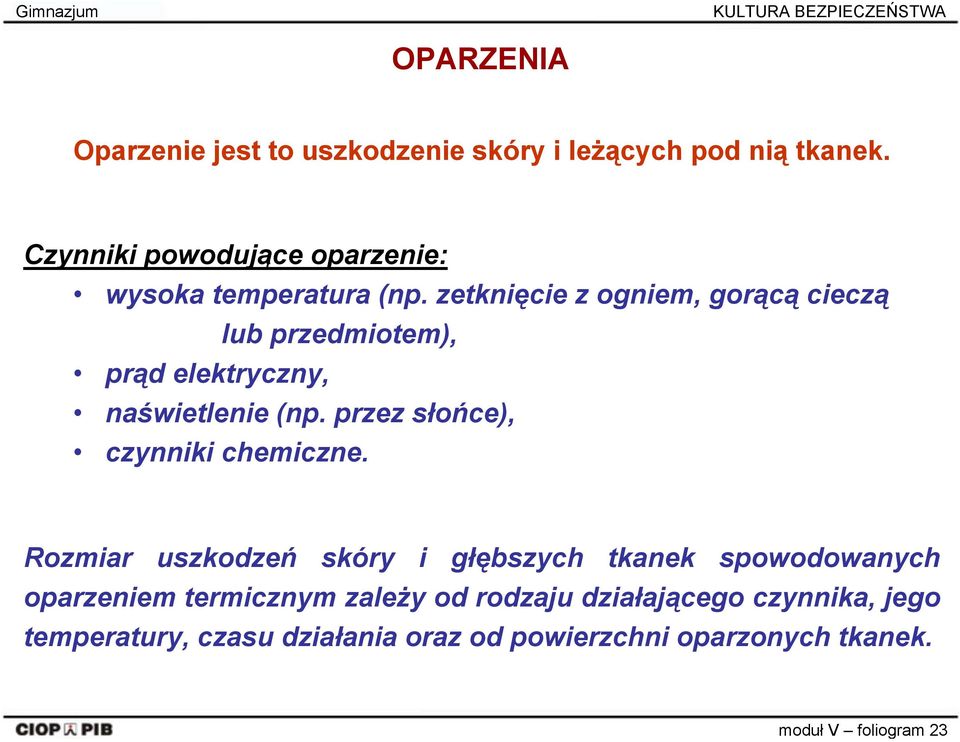 zetknięcie z ogniem, gorącą cieczą lub przedmiotem), prąd elektryczny, naświetlenie (np.