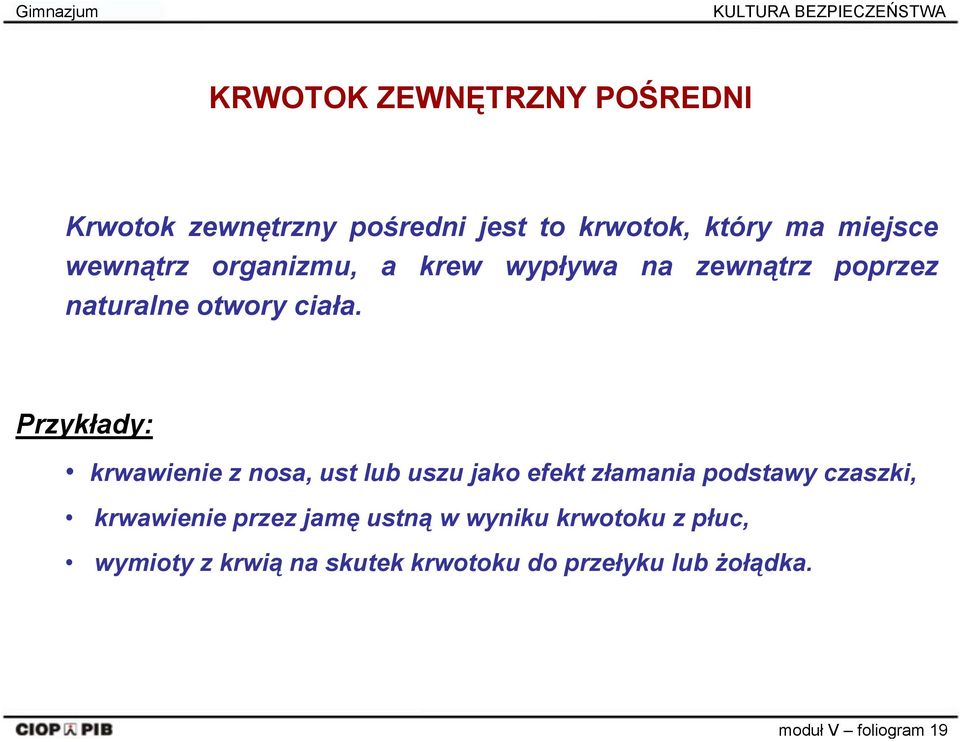 Przykłady: krwawienie z nosa, ust lub uszu jako efekt złamania podstawy czaszki, krwawienie