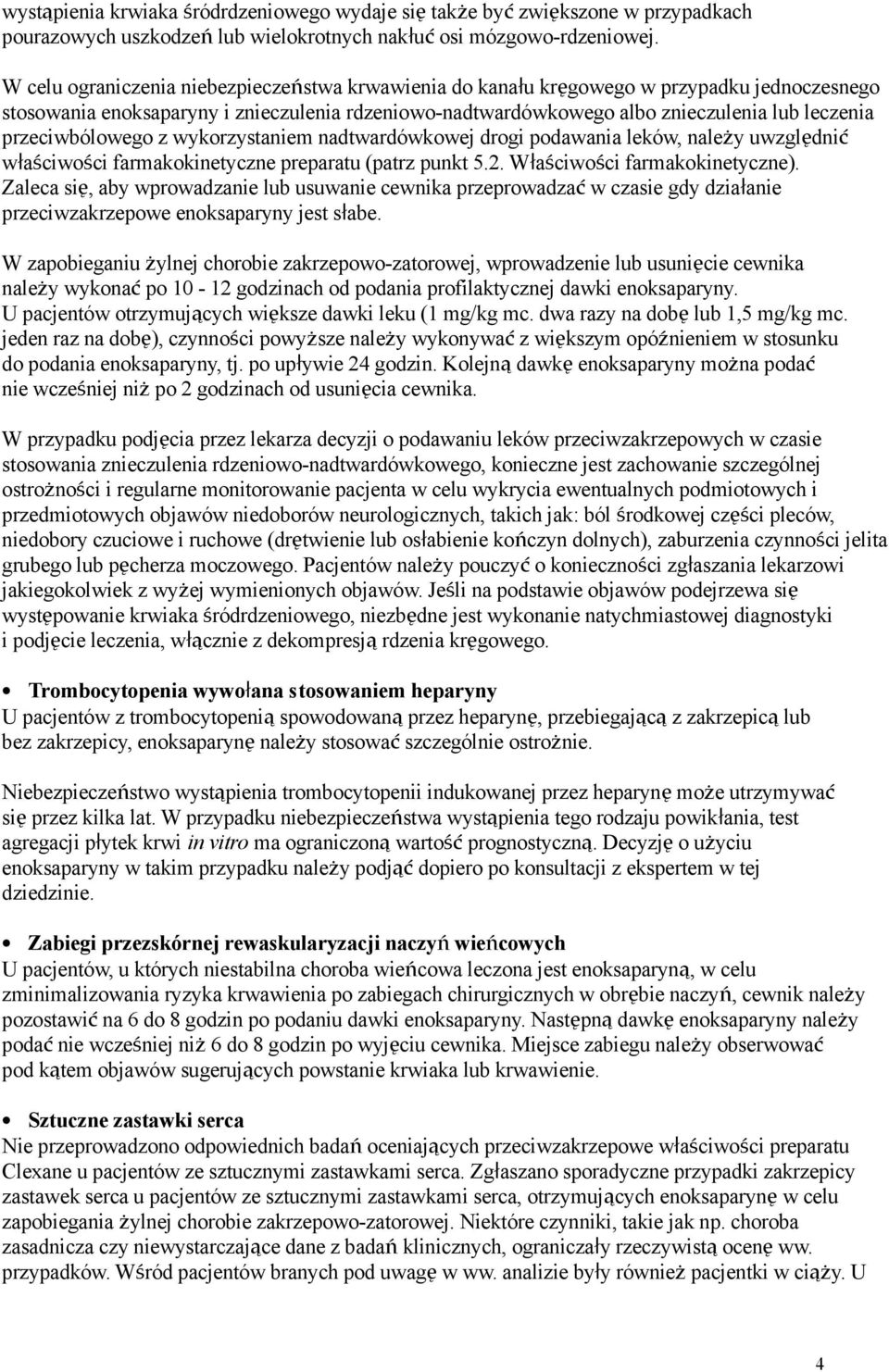 przeciwbólowego z wykorzystaniem nadtwardówkowej drogi podawania leków, należy uwzględnić właściwości farmakokinetyczne preparatu (patrz punkt 5.2. Właściwości farmakokinetyczne).