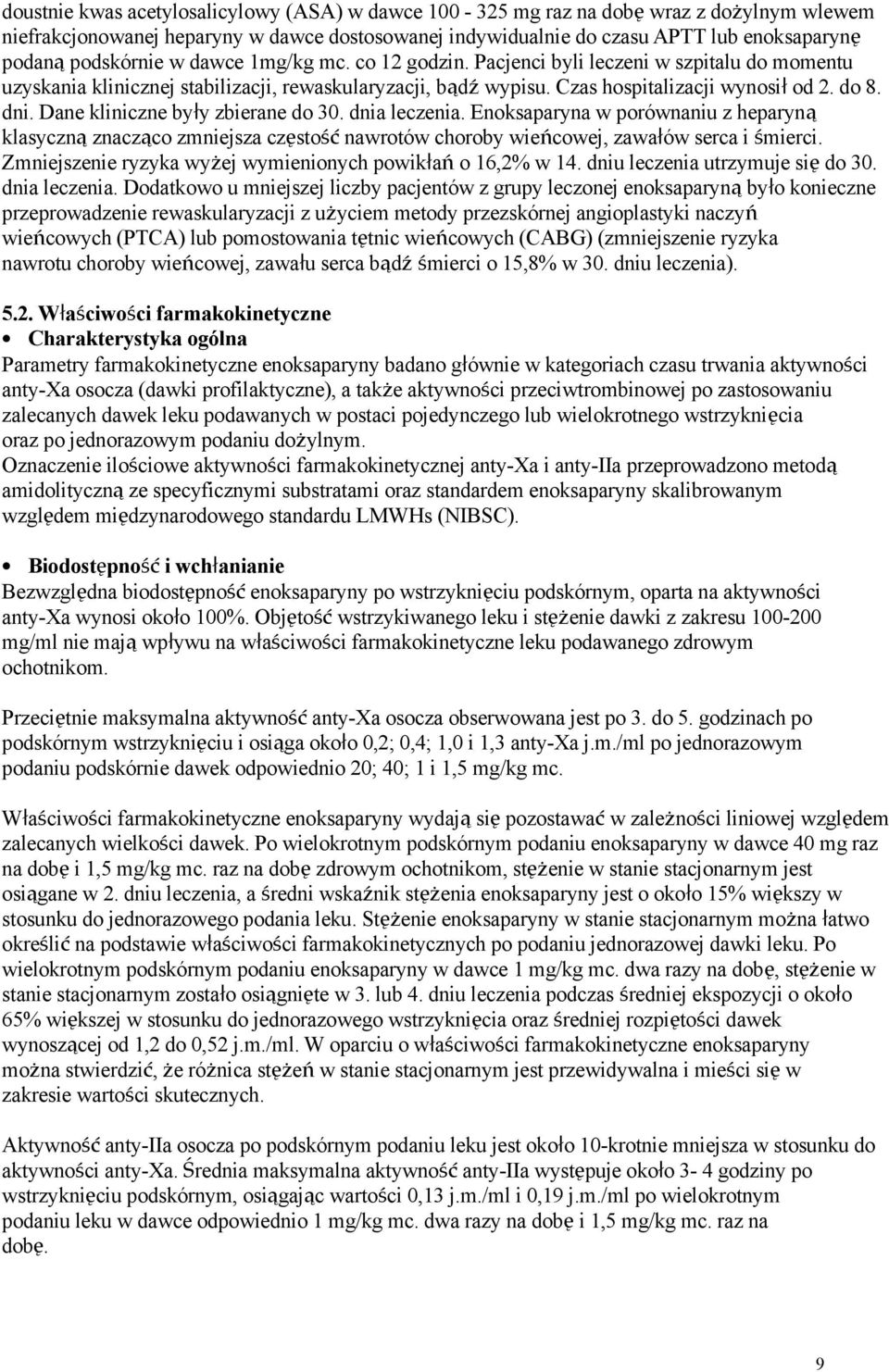 Dane kliniczne były zbierane do 30. dnia leczenia. Enoksaparyna w porównaniu z heparyną klasyczną znacząco zmniejsza częstość nawrotów choroby wieńcowej, zawałów serca i śmierci.